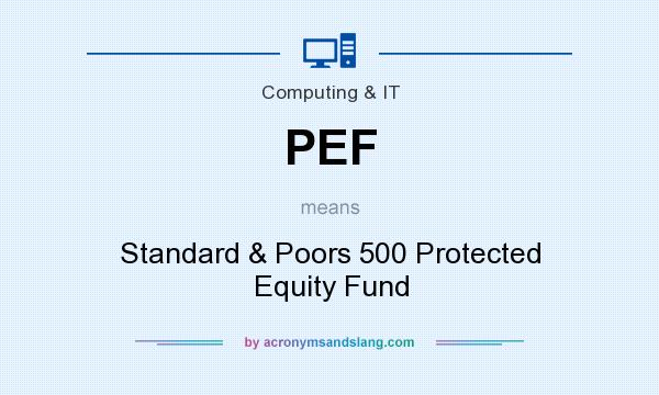 What does PEF mean? It stands for Standard & Poors 500 Protected Equity Fund