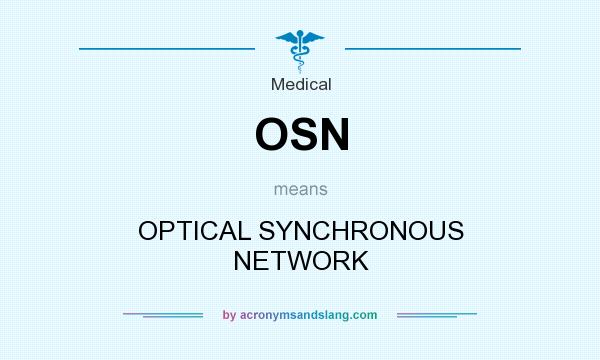What does OSN mean? It stands for OPTICAL SYNCHRONOUS NETWORK