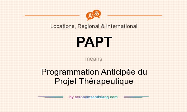 What does PAPT mean? It stands for Programmation Anticipée du Projet Thérapeutique