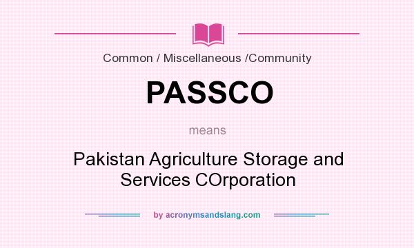 What does PASSCO mean? It stands for Pakistan Agriculture Storage and Services COrporation