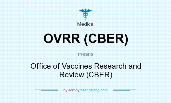 What does OVRR (CBER) mean? It stands for Office of Vaccines Research and Review (CBER)