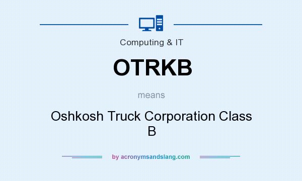 What does OTRKB mean? It stands for Oshkosh Truck Corporation Class B