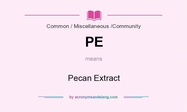 What does PE mean? It stands for Pecan Extract