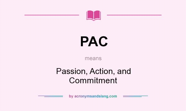 What does PAC mean? It stands for Passion, Action, and Commitment