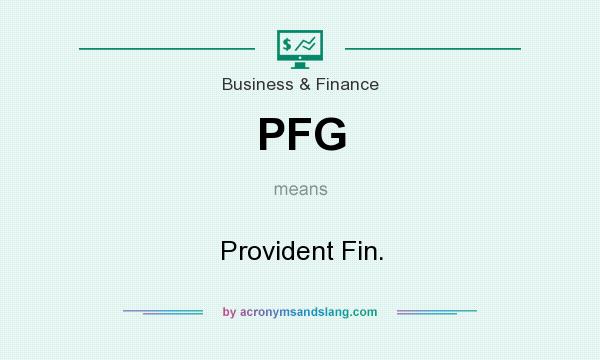 What does PFG mean? It stands for Provident Fin.