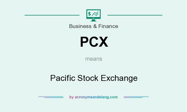 What does PCX mean? It stands for Pacific Stock Exchange