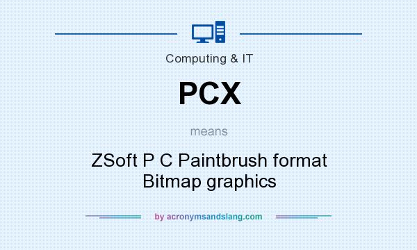 What does PCX mean? It stands for ZSoft P C Paintbrush format Bitmap graphics