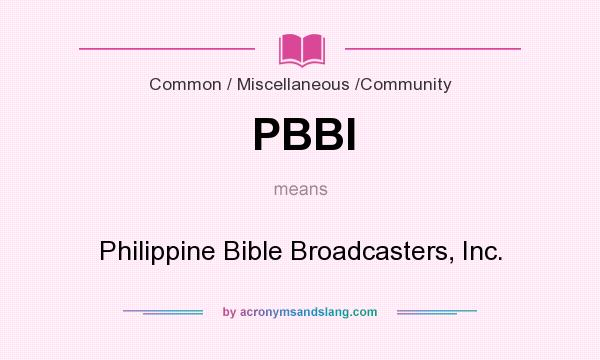 What does PBBI mean? It stands for Philippine Bible Broadcasters, Inc.
