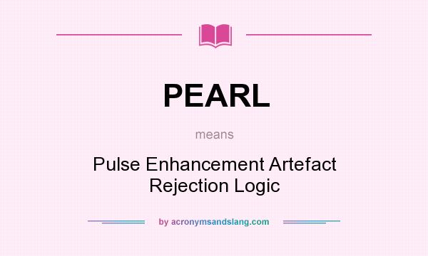 What does PEARL mean? It stands for Pulse Enhancement Artefact Rejection Logic