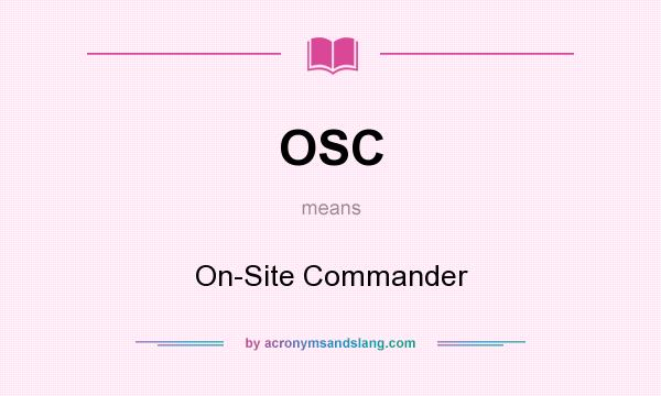 What does OSC mean? It stands for On-Site Commander