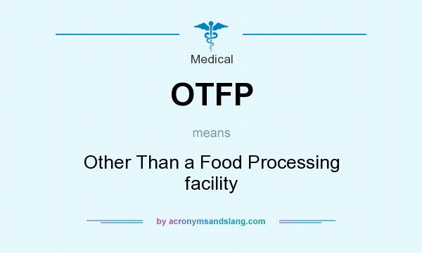 What does OTFP mean? It stands for Other Than a Food Processing facility