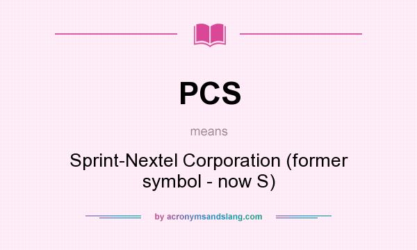 What does PCS mean? It stands for Sprint-Nextel Corporation (former symbol - now S)
