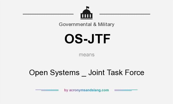 What does OS-JTF mean? It stands for Open Systems _ Joint Task Force