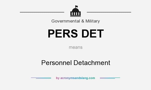 What does PERS DET mean? It stands for Personnel Detachment