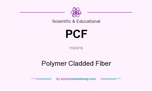 What does PCF mean? It stands for Polymer Cladded Fiber
