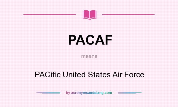 What does PACAF mean? It stands for PACific United States Air Force