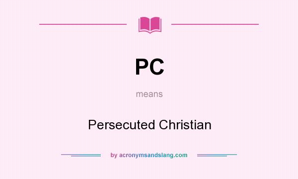 What does PC mean? It stands for Persecuted Christian