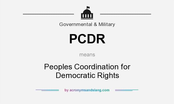 What does PCDR mean? It stands for Peoples Coordination for Democratic Rights
