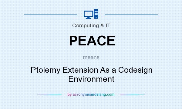 What does PEACE mean? It stands for Ptolemy Extension As a Codesign Environment