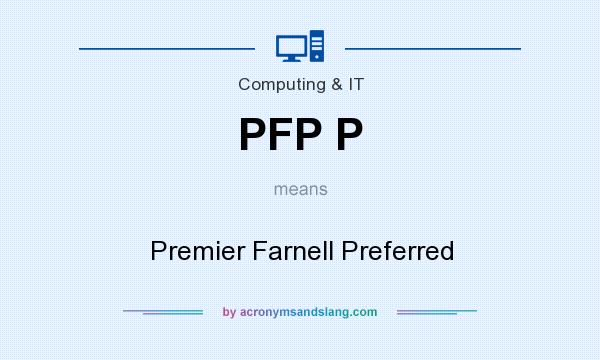 What does PFP P mean? It stands for Premier Farnell Preferred