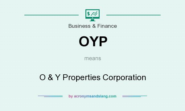 What does OYP mean? It stands for O & Y Properties Corporation