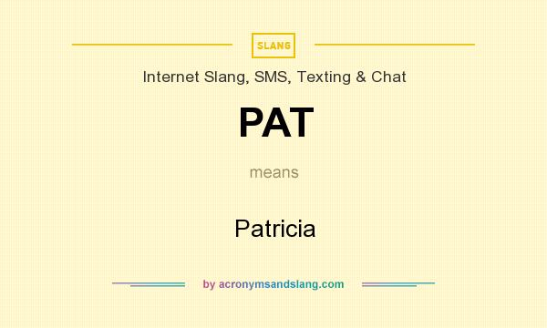 What does PAT mean? It stands for Patricia