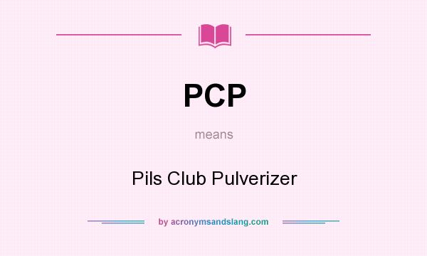 What does PCP mean? It stands for Pils Club Pulverizer