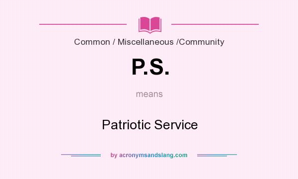 What does P.S. mean? It stands for Patriotic Service