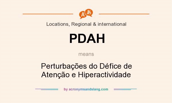 What does PDAH mean? It stands for Perturbações do Défice de Atenção e Hiperactividade