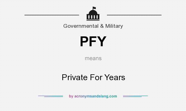 What does PFY mean? It stands for Private For Years
