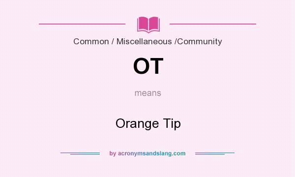 What does OT mean? It stands for Orange Tip