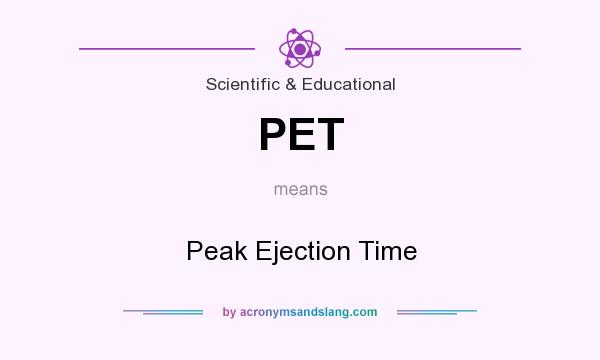 What does PET mean? It stands for Peak Ejection Time
