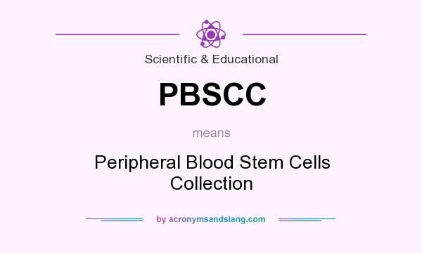 What does PBSCC mean? It stands for Peripheral Blood Stem Cells Collection