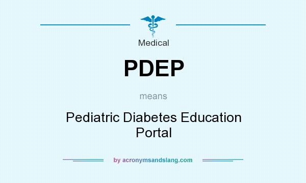 What does PDEP mean? It stands for Pediatric Diabetes Education Portal