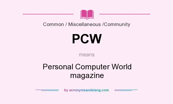 What does PCW mean? It stands for Personal Computer World magazine
