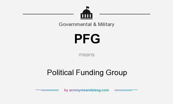 What does PFG mean? It stands for Political Funding Group