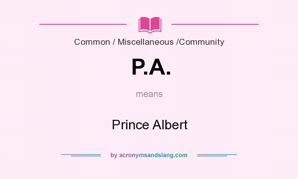 What does P.A. mean? It stands for Prince Albert