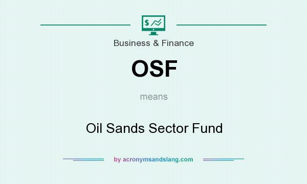 What does OSF mean? It stands for Oil Sands Sector Fund