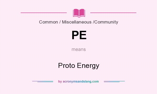 What does PE mean? It stands for Proto Energy