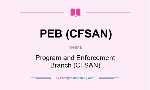 What does PEB (CFSAN) mean? It stands for Program and Enforcement Branch (CFSAN)