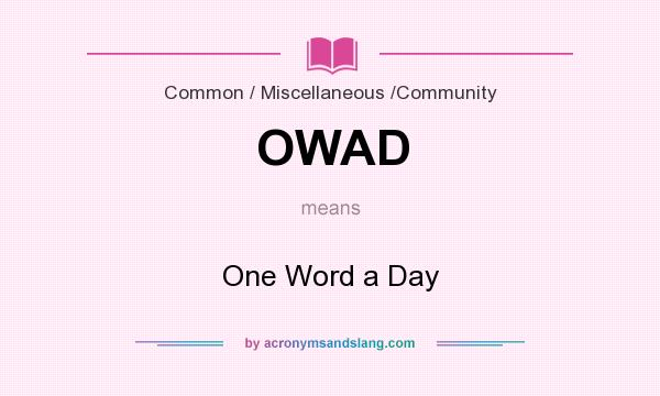 What does OWAD mean? It stands for One Word a Day