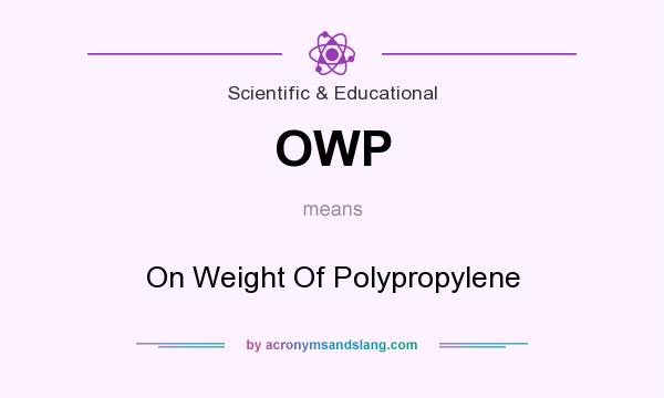 What does OWP mean? It stands for On Weight Of Polypropylene