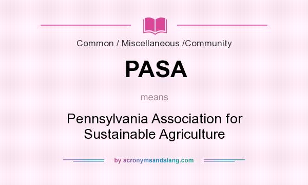 What does PASA mean? It stands for Pennsylvania Association for Sustainable Agriculture