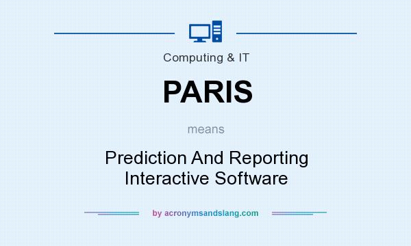 What does PARIS mean? It stands for Prediction And Reporting Interactive Software