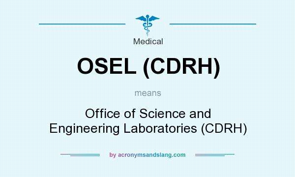 What does OSEL (CDRH) mean? It stands for Office of Science and Engineering Laboratories (CDRH)