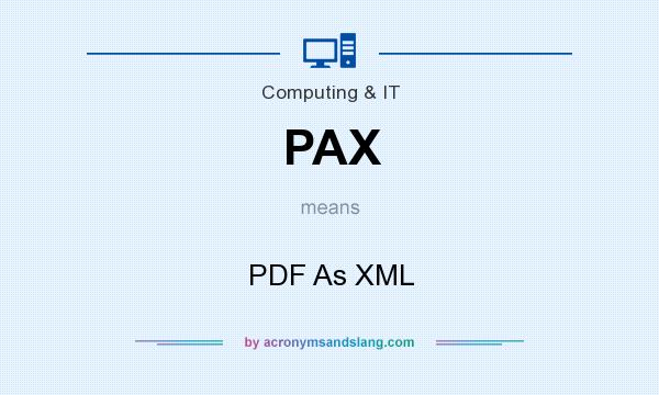 What does PAX mean? It stands for PDF As XML