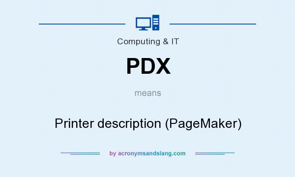 What does PDX mean? It stands for Printer description (PageMaker)
