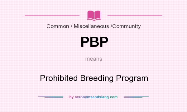 What does PBP mean? It stands for Prohibited Breeding Program