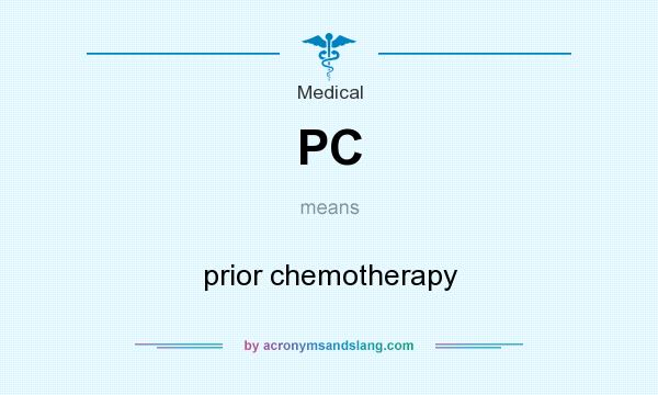 What does PC mean? It stands for prior chemotherapy