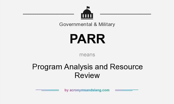 What does PARR mean? It stands for Program Analysis and Resource Review